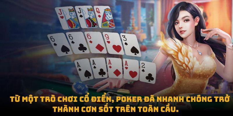  Từ một trò chơi cổ điển, Poker đã nhanh chóng trở thành cơn sốt trên toàn cầu.