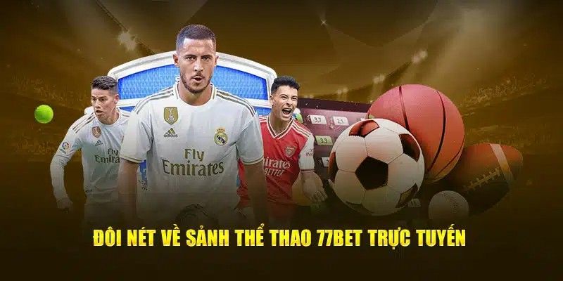 Đôi nét về sảnh thể thao 77bet